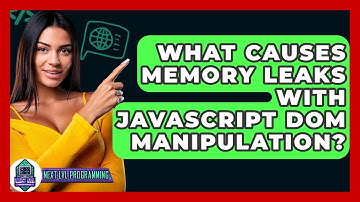 What Causes Memory Leaks With JavaScript DOM Manipulation? - Next LVL Programming