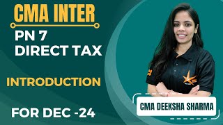 CMA INTER || PN 7A Direct Taxation || INTRODUCTION || CMA Deeksha Mam ||