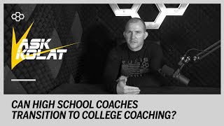 ASK KOLAT: Can High School Coaches Transition To College Coaching