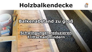 Holzbalkendecke: Balkenabstand zu groß - Schwingungen reduzieren