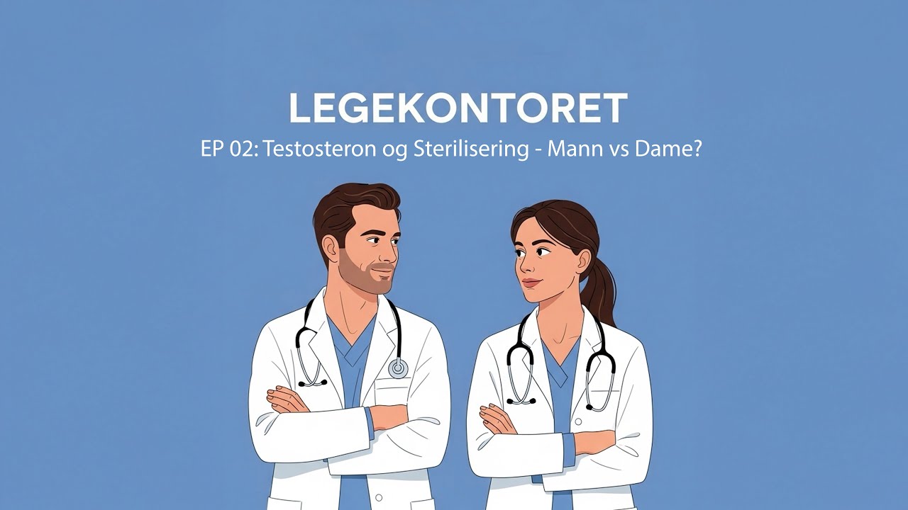 LEGEKONTORET EP 02: Testosteron og Sterilisering - Mann vs Dame?