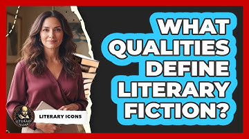 What Qualities Define Literary Fiction?