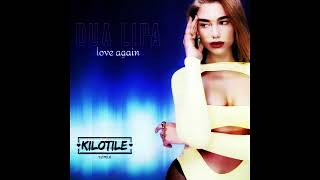 Dua Lipa - Love Again (Kilotile Remix)