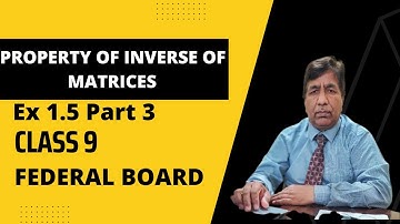 Properties Of Inverse Of Matrices | Ex 1.5 Part 3 | Class 9 | All Boards | Maths with Sir Basharat
