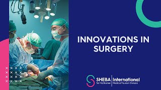 Sheba Medical Center | Innovations in Surgery
