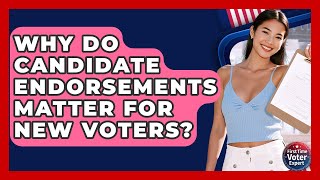 Why Do Candidate Endorsements Matter For New Voters? - First Time Voter Expert