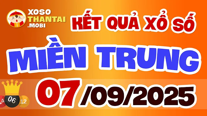 Xổ số miền Trung hôm nay ngày 7 tháng 9 | XSMT - KQXSMT - XSMTR - SXMT 7/9/2025