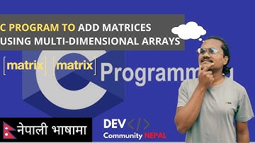 C Program to Add Two Matrices Using Multi-dimensional Arrays | DEV COMMUNITY NEPAL