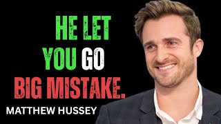 When He Let You Go, His Biggest Regret Began! Mtthew Hussey Powerfull  Motivational Speech