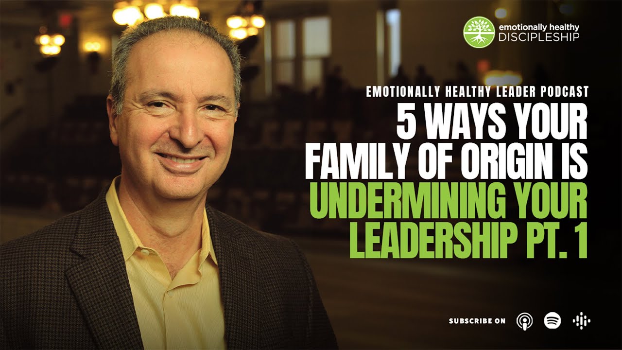 5 Ways Your Family of Origin is Undermining Your Leadership Pt. 1 | Pete Scazzero