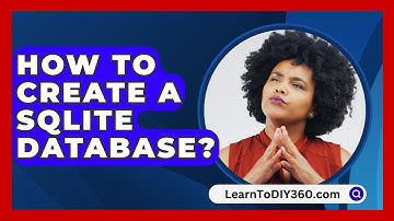 How To Create A Sqlite Database? - LearnToDIY360.com