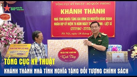 Tổng cục Kỹ thuật khánh thành nhà tình nghĩa tặng đối tượng chính sách - Báo QĐND