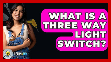 What Is A Three Way Light Switch? - LearnToDIY360.com