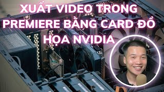 Cách xuất Video trong Premiere cực nhanh bằng GPU Cách xuất Video trong Premiere cực nhanh bằng GPU