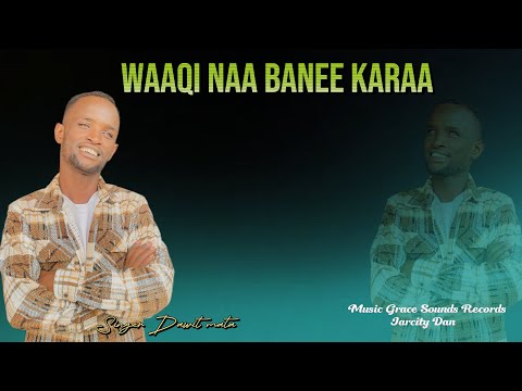 DAWIT MATA WAAQI NAA BANEE KARAA NEW OROMO BORANO GOSPEL SONG 2025 