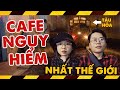 Bạn có biết quán Cafe nguy hiểm nhất thế giới ở ngay Hà Nội !