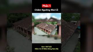 Chiêm Ngưỡng Nhà Cổ Hơn 100 Tuổi Hiếm Có Ở Miền Đông Nam Bộ - Phần 1