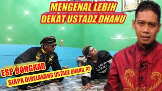 ESP BONGKAR SIAPA DI BELAKANG USTADZ DHANU || MENGENAL LEBIH DEKAT USTADZ DHANU