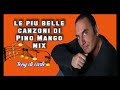 LE PIU BELLE CANZONI DI PINO MANGO MIX,