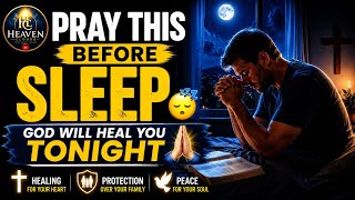 Before You Sleep, Pray This… God Will Heal Your Heart & Protect Your Family 🙏 | Night Prayer 