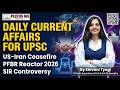 Daily Current Affairs 2026 | US-Iran Deal, PFBR &amp; SIR Explained | Shivani Mam #currentaffairs