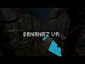 Bananaz VR V2 GamePlay Trailer