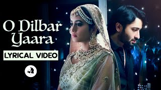 O DILBAR YAARA (LYRICAL VIDEO) | Stebin Ben | Shaheer Sheikh | Shivangi Joshi | New Hindi Song