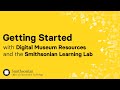 view Getting Started with Digital Museum Resources and the Smithsonian Learning Lab digital asset number 1