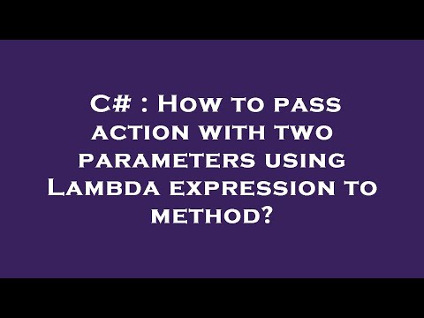 C# : How to pass action with two parameters using Lambda expression to method?