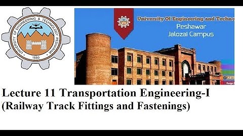 Lecture 11 Transportation Engineering -1 Railway Track Fittings & Fastenings