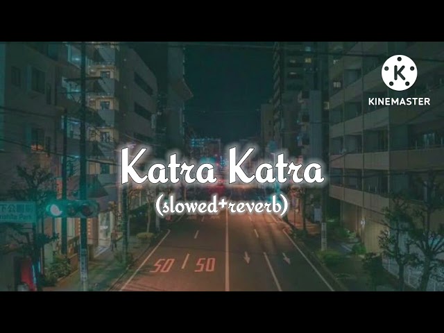 Katra Katra (slowed+reverb) class=