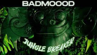 BADMOOOD - Jungle Breaker