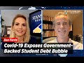 Covid-19 Exposes Government-Backed Student Debt Bubble | Dan Ferris