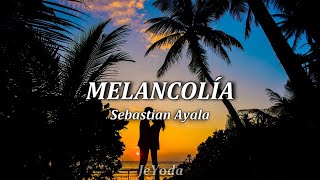 Melancolía •|Sebastian Ayala|• Letra (Lyric) - Te voy a amar toda la vida