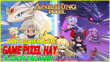 trải nghiệm sớm Anh Hùng Pixel & cách tải game