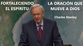 LA ORACIÓN QUE MUEVE A DIOS   Charles Stanley