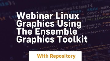 Webinar linux graphics using the ensemble graphics toolkit