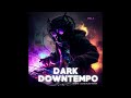 Dark Downtempo, Vol. 1 - Mystic Lounge Electronica (Continuous Chillout Mix)