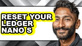 How To Reset Your Ledger Nano S - Easy Guide