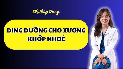 DING DƯỠNG CHO XƯƠNG KHỚP KHOẺ| Dr Thùy Dung