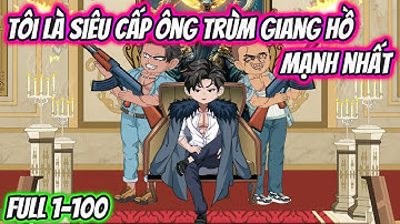 Tôi Là Siêu Cấp Ông Trùm Giang Hồ Mạnh Nhất Full 1-100 | HH VietSub