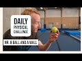 The daily physical challenge  ball and a wall