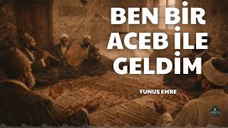 Ben Bir Aceb Ile Geldim (Yunus Emre) L Sükûn İlahi