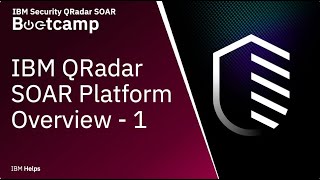 IBM QRadar SOAR: Platform Overview - Part 1