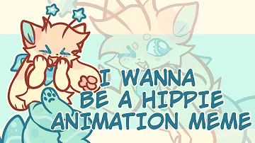 I WANNA BE A HIPPIE | Animation Meme