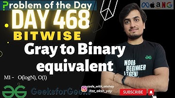 D-468 Gray to Binary equivalent (2 methods) Bitwise |gfg potd| GeeksForGeeks | Microsoft | 11 Ap