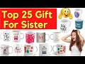 Top 25 Gift  for Sister Mug | Sister Gift Birthday 2021