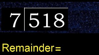 Divide 518 by 7 , remainder . Division with 1 Digit Divisors . How to do