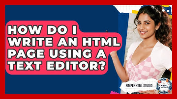 How Do I Write An HTML Page Using A Text Editor? - Simple HTML Studio