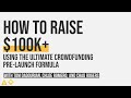 How to raise 100k  with the ultimate crowdfunding prelaunch formula